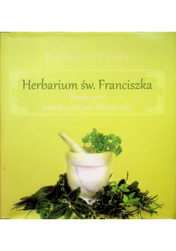 Książka Herbarium św. Franciszka Tradycyjne ziołolecznictwo klasztorne